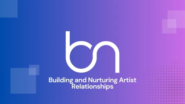 Building and Nurturing Artist Relationships