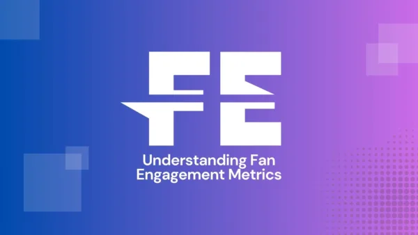 Understanding Fan Engagement Metrics