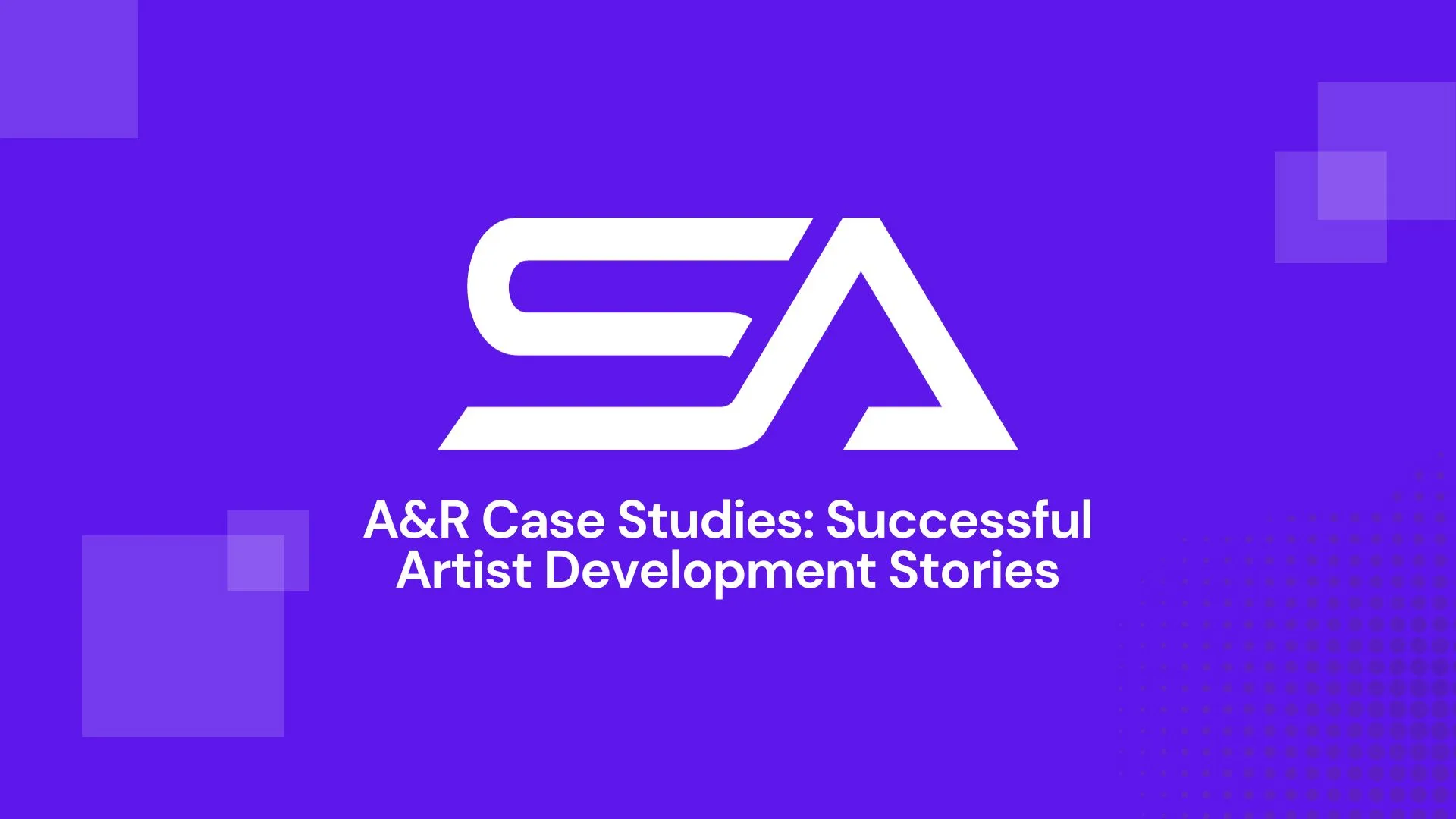 A&R Case Studies: Successful Artist Development Stories
