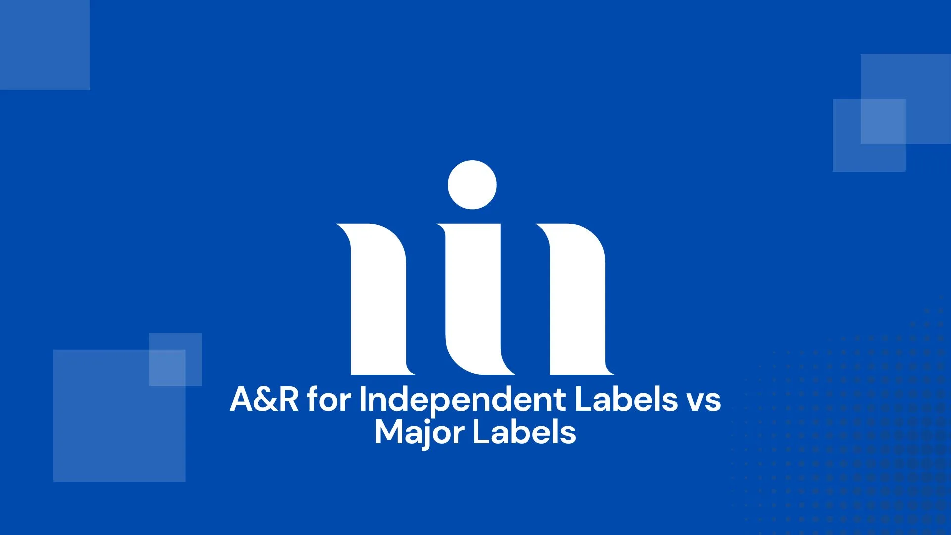 A&R for Independent Labels vs Major Labels